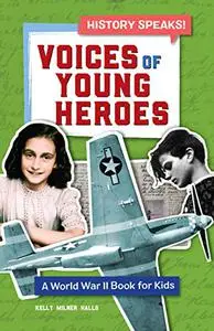 Voices of Young Heroes: A World War 2 Book for Kids (History Speaks!)