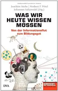 Was wir heute wissen müssen: Von der Informationsflut zum Bildungsgut