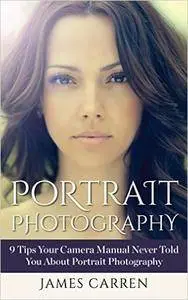 PHOTOGRAPHY: Portrait Photography - 9 Tips Your Camera Manual Never Told You About Portrait Photography