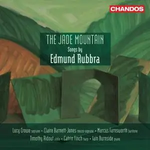 Lucy Crowe, Claire Barnett-Jones, Marcus Farnsworth, Iain Burnside - The Jade Mountain - Songs by Edmund Rubbra (2023)
