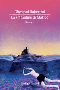 Giovanni Robertini - La solitudine di Matteo