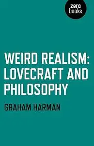 Weird Realism: Lovecraft and Philosophy