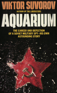 Viktor Suvorov - Aquarium: The Career and Defection of a Soviet Military Spy