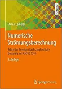 Numerische Strömungsberechnung: Schneller Einstieg durch anschauliche Beispiele mit ANSYS 15.0 (Repost)