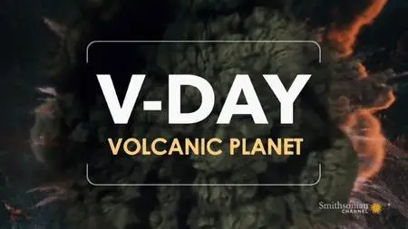 Smithsonian Channel - V-Day: Volcanic Planet (2020)