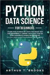 Python for Beginners: Learn Data Science in 5 Days the Smart Way and Remember it Longer