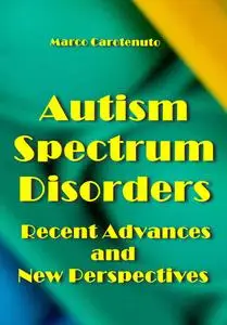 "Autism Spectrum Disorders: Recent Advances and New Perspectives" ed. by Marco Carotenuto