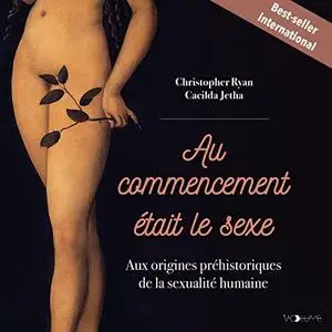 Christopher Ryan, Cacilda Jethá, "Au commencement était le sexe: Aux origines préhistoriques de la sexualité humaine"