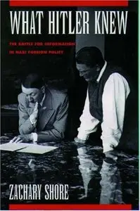 What Hitler Knew: The Battle for Information in Nazi Foreign Policy (repost)
