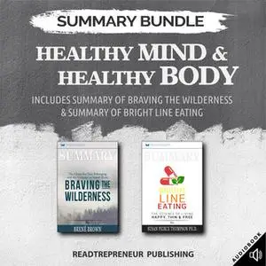 «Summary Bundle: Healthy Mind & Healthy Body – Includes Summary of Braving the Wilderness & Summary of Bright Line Eatin