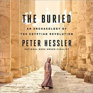 The Buried: An Archaeology of the Egyptian Revolution [Audiobook] (Repost)