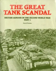The Great Tank Scandal: British Armour in the Second World War Part 1 (Repost)
