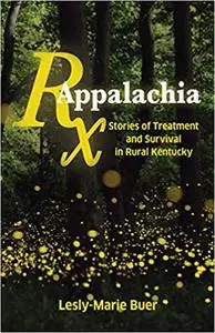 RX Appalachia: Stories of Treatment and Survival in Rural Kentucky