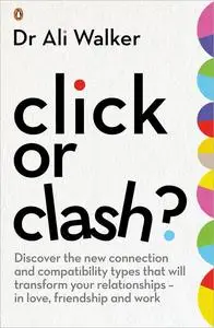 Click or Clash?: Discover the New Connection and Compatibility Types that Will Transform Your Relationships