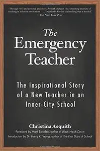 The Emergency Teacher: The Inspirational Story of a New Teacher in an Inner City School