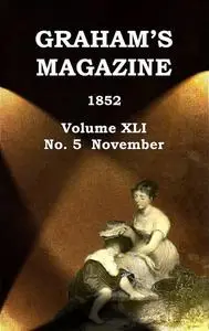 «Graham's Magazine, Vol. XLI, No. 5, November 1852» by Various