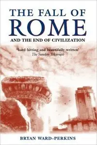 The Fall of Rome: And the End of Civilisation by Bryan Ward-Perkins