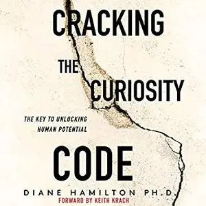 Cracking the Curiosity Code: The Key to Unlocking Human Potential [Audiobook]
