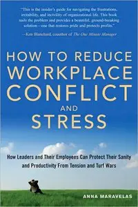 How To Reduce Workplace Conflict And Stress: How Leaders And Their Employees Can Protect Their Sanity And Productivity (repost)