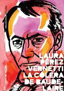 La cólera de Baudelaire, de Laura Pérez Vernetti