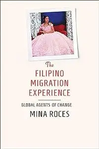 The Filipino Migration Experience: Global Agents of Change