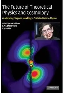 The Future of Theoretical Physics and Cosmology: Celebrating Stephen Hawking's Contributions to Physics
