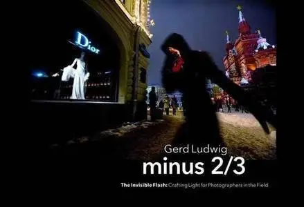 Minus 2/3 – The Invisible Flash: Crafting Light for Photographers in the Field (repost)