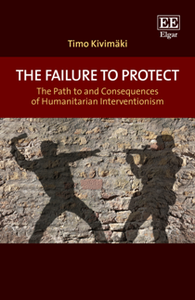 The Failure to Protect : The Path to and Consequences of Humanitarian Interventionism