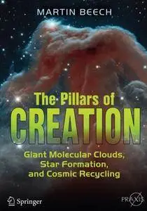 The Pillars of Creation: Giant Molecular Clouds, Star Formation, and Cosmic Recycling (Springer Praxis Books) [Repost]