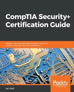 CompTIA Security+ Certification Guide: Master IT security essentials and exam topics for CompTIA Security+ SY0-501 certificatio