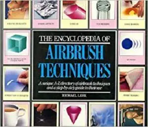 The Encyclopedia of Airbrush Techniques by Michael Leek