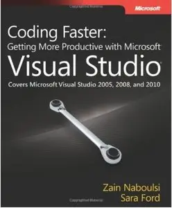 Coding Faster: Getting More Productive with Microsoft Visual Studio: Covers Microsoft(r) Visual Studio(r) 2005, 2008, and 2010