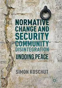 Normative Change and Security Community Disintegration: Undoing Peace