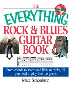 «The Everything Rock & Blues Guitar Book: From Chords to Scales and Licks to Tricks, All You Need to Play Like the Great