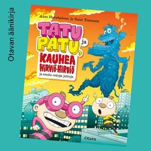 «Tatu ja Patu, kauhea Hirviö-hirviö ja muita outoja juttuja» by Aino Havukainen,Sami Toivonen