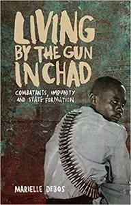 Living by the Gun in Chad: Combatants, Impunity and State Formation [Repost]