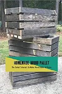 Homemade Wood Pallet: The Detail Tutorials To Make Wood Pallet At Home: Simple Wood Projects