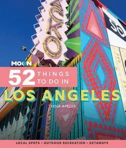 Moon 52 Things to Do in Los Angeles: Local Spots, Outdoor Recreation, Getaways (Moon Travel Guides)