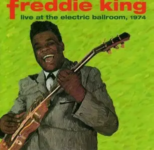 Freddie King - Live At The Electric Ballroom 1974 (1996)