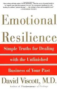 Emotional Resilience: Simple Truths for Dealing with the Unfinished Business of Your Past