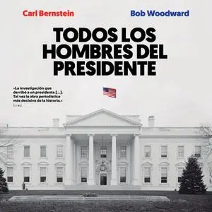 «Todos los hombres del presidente» by Bob Woodward,Carl Bernstein,Bob Woodwart