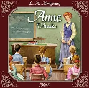 «Anne auf Green Gables - Folge 8: Das letzte Jahr als Dorfschullehrerin» by Lucy Maud Montgomery