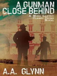 «A Gunman Close Behind» by A.A.Glynn