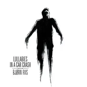 Bjørn Riis - Lullabies In A Car Crash (2014) Re-Up