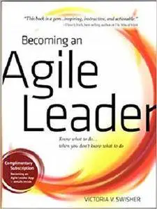 Becoming an Agile Leader Know What to Do ... When You Don't Know What to Do