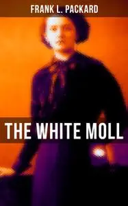 «The White Moll» by Frank L. Packard
