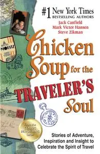 Chicken Soup for the Traveler's Soul: Stories of Adventure, Inspiration and Insight to Celebrate the Spirit of Travel