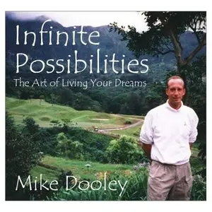 Infinite Possibilities: The Art of Living Your Dreams by Mike Dooley 