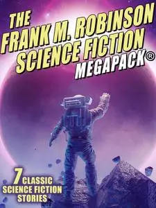 «The Frank M. Robinson Science Fiction MEGAPACK» by Frank M.Robinson