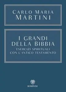 Carlo Maria Martini - I grandi della Bibbia